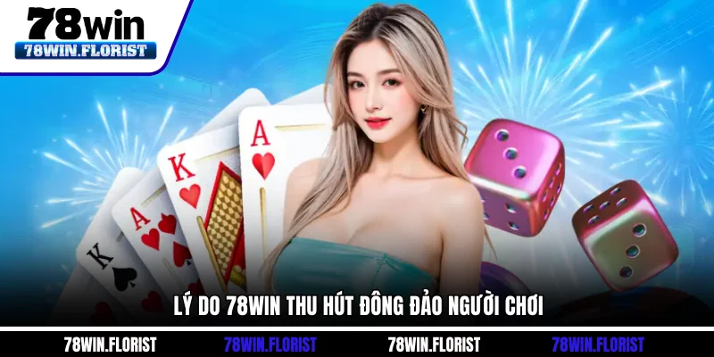 Lý do 78win thu hút đông đảo người chơi