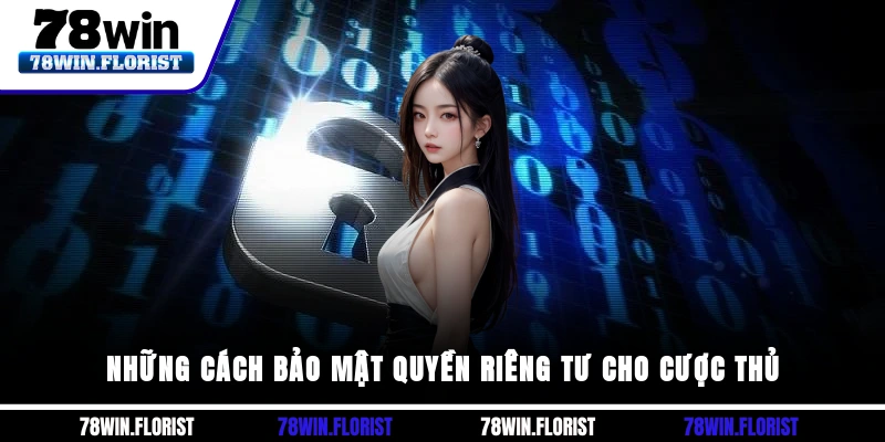 Những cách bảo mật quyền riêng tư cho cược thủ