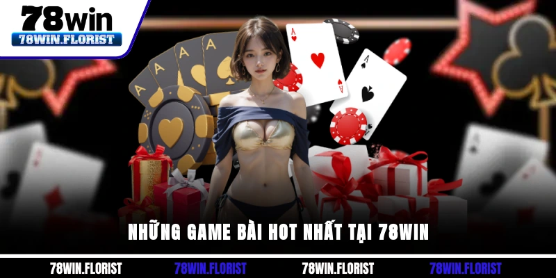 Những game bài hot nhất tại 78win