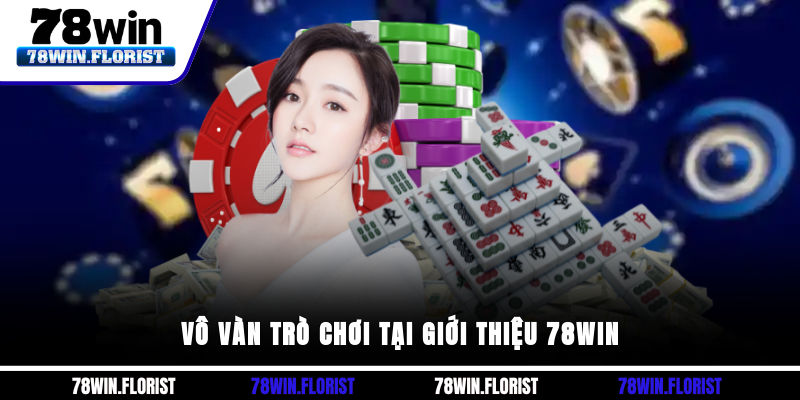 Vô vàn trò chơi tại giới thiệu 78win